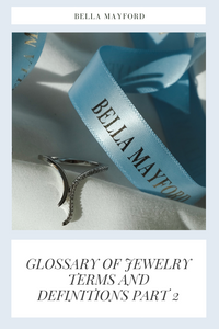 GLOSSARY OF JEWELRY TERMS AND DEFINITIONS PART 3